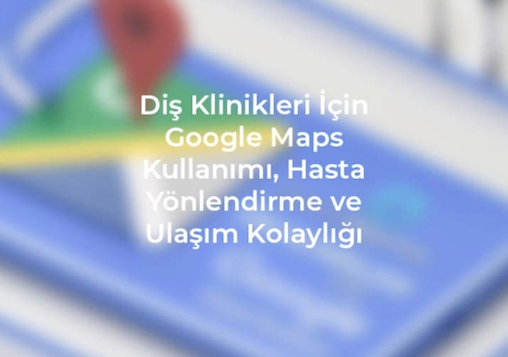 Diş Klinik Google Maps | Kayseri Web Tasarım Ajansı Google Maps kullanarak diş kliniklerinize hasta yönlendirme ve ulaşımı hızlandırın, kolay ve etkili bir çözüm için ipuçlarını keşfedin