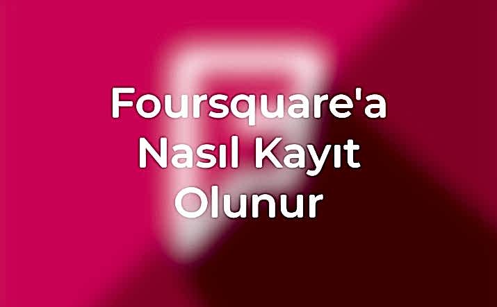 Foursquare hesabınızı oluşturmak için adım adım rehberimiz, ilk kez giriş yaparken nelere dikkat etmelisiniz, detaylar burada, kadeo ajans