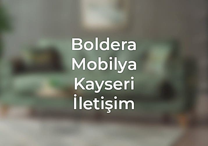 Boldera Mobilya iletişim bilgileri ve adres hakkında detaylı bilgi. En güncel iletişim numaraları ve konum haritası, kayseri web tasarım, kadeo