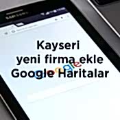 Kayseri Google'a yeni firma ekleme işlemi hakkında detaylı adım adım rehber. İşletmenizi hızla Google haritalara ekleyin.